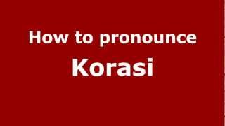How to pronounce Korasi