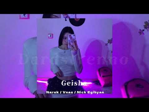 Narek / Vnas / Nick Egibyan - Geisha (slowed+reverb)