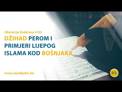 DŽIHAD PEROM I PRIMJERI LIJEPOG ISLAMA KOD BOŠNJAKA - Historija Endelusa #10 - dr. Zijad Ljakić