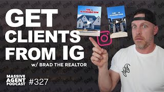 How to Get CLIENTS from Instagram as an Agent feat. Brad Scott | Ep. 327 - Massive Agent Podcast