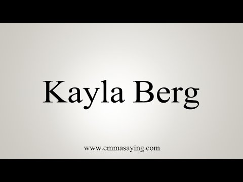 How to Pronounce Kayla Berg
