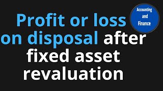 Profit or loss on disposal after fixed asset revaluation