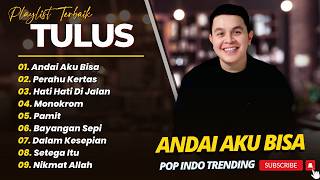 Download lagu TULUS - ANDAI AKU BISA - PERAHU KERTAS - HATI HATI DIJALAN || LAGU POP TERPOPULER 2026 mp3