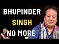 Minutes Before Singer Bhupinder Singh Breathed His Last