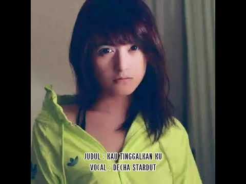 DECHA STARDUT - KAU TINGGALKAN KU (OFFICIAL MUSIC VIDEO) #dechastardut #decha #kautinggalkanku