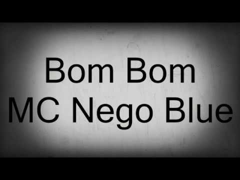 MC Nego Blue - Bom Bom [LETRA]