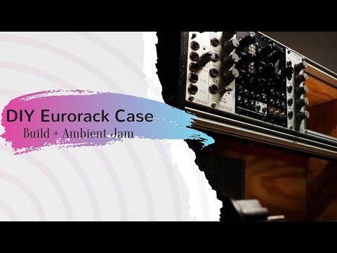 DIY Eurorack Case Build + Ambient Jam