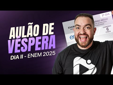 AULÃO DE VÉSPERA - DIA 2 - ENEM 2025