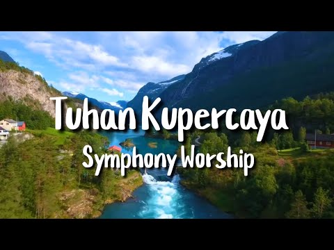 Tuhan Kupercaya - Symphony Worship | Lirik Lagu Rohani