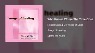 Robert Gass &amp; On Wings of Song - Who Knows Where The Time Goes
