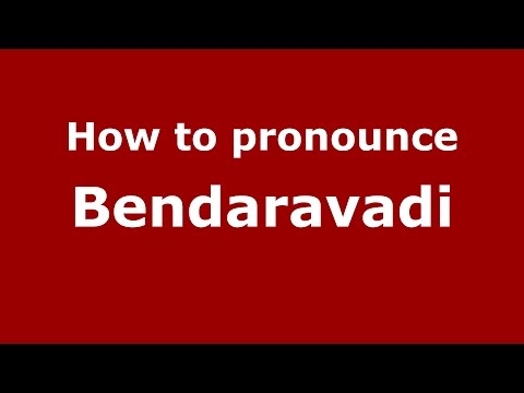 How to pronounce Bendaravadi (Karnataka, India/Kannada) - PronounceNames.com