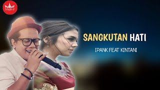 Download lagu Ipank Feat Kintani - Sangkutan Hati Album Minang Exclusive mp3 Download lagu Ipank Feat Kintani - Sangkutan Hati Album Minang Exclusive mp3