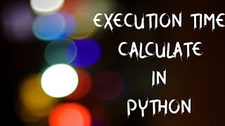 9. How to calculate the Execution time in python