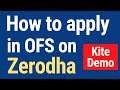 How to apply OFS in Zerodha? | Zerodha OFS apply - Kite Demo Live