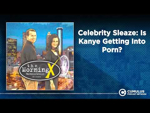 Celebrity Sleaze: Is Kanye Getting Into Porn? | The Morning X with Barnes & Leslie