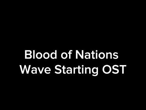 Blood of Nations Wave Starting OST