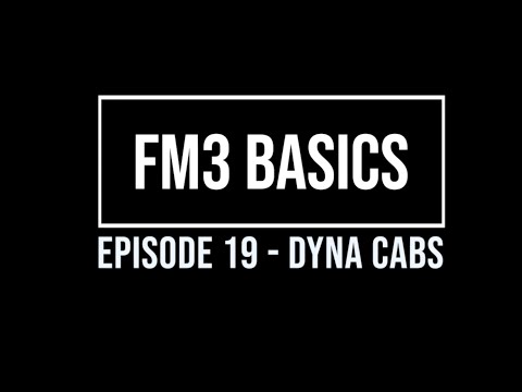 FM3 Basics Episode 19 - Dyna Cabs