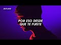 por eso desde que te fuiste, ya no estoy tan triste [Letra/Lyrics]