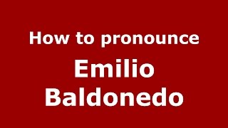 How to pronounce Emilio Baldonedo