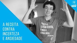 A receita contra incerteza e ansiedade