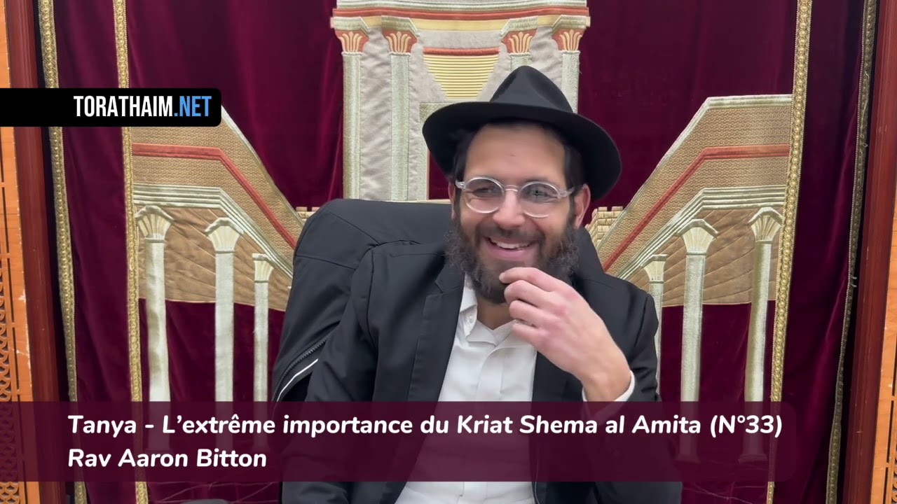 Tanya - L’extrême importance du Kriat Shema al Amita (N°33) Rav Aaron Bitton