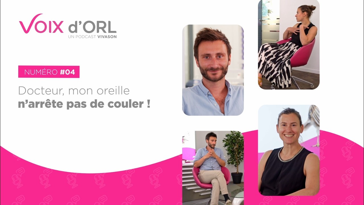 Voix d'ORL #4 - Docteur mon oreille n'arrête pas de couler !