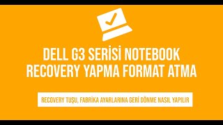 Dell G3 Serisi Notebook recovery yapma, Recovery tuşu, Fabrika ayarlarına geri dönme Nasıl yapılır