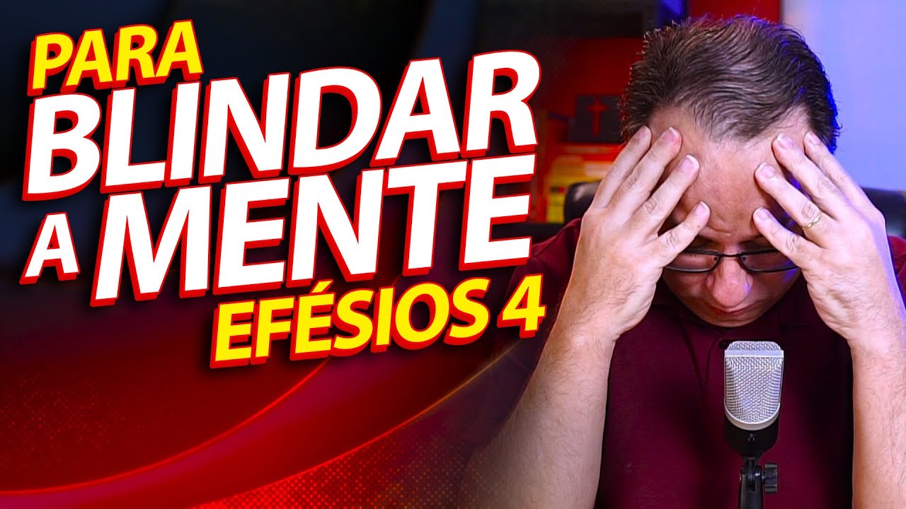 Pregação sobre Efésios 4 para Blindar a Mente | Pastor Felipe Seabra