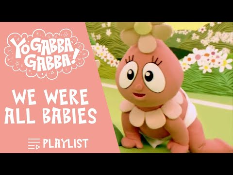 We Were All Babies | Yo Gabba Gabba | Videos for Kids | WildBrain - Preschool