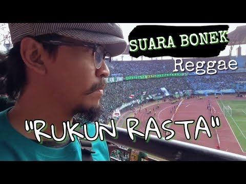 SUARA BONEK Reggae - RUKUN RASTA. CHANT BONEK PERSEBAYA
