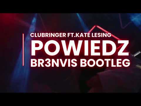 Clubringer feat. Kate Lesing - Powiedz ( BR3NVIS BOOTLEG )
