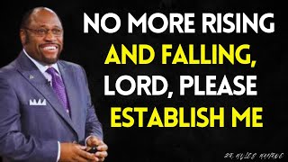 LORD, I’M TIRED OF RISING AND FALLING — PLEASE LIFT AND ESTABLISH ME FOR GOOD | MYLES MUNROE