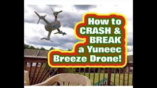 How to CRASH & BREAK a Yuneec Breeze Drone !