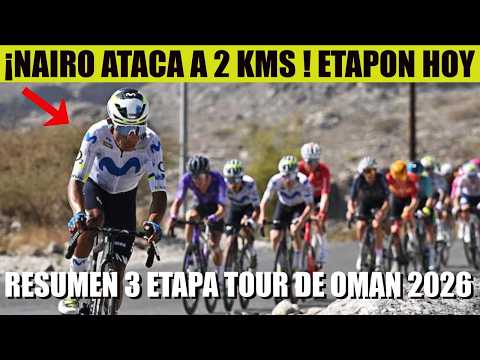NAIRO Quintana ¡AL ATAQUE HOY !  ETAPON en DURA SUBIDA 3 ETAPA TOUR DE OMAN 2026 RESUMEN