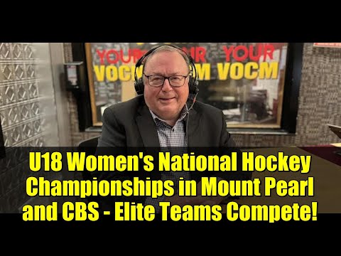 U18 Women's National Hockey Championships in Mount Pearl and CBS - Elite Teams Compete!