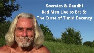 Socrates & Gandhi | Bad Men Live to Eat & The Curse of Timid Decency