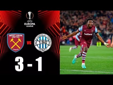 West Ham 3 - 1 TSC Backa Topola (Sep-21-2023) Europa League ..