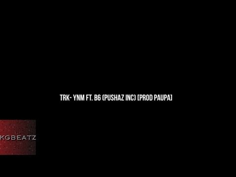 TRK ft. B6 [Pushaz Ink] - YNM [Prod. By Paupa] [New 2017]