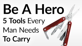 Be The Hero | 5 Items Every Man Should Carry To Save The Day | Everyday Emergency Preparation