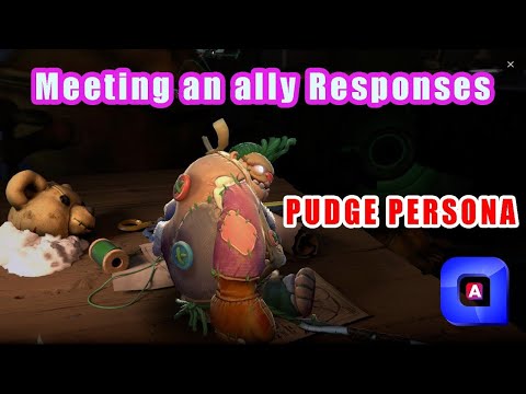 Dota 2 Pudge Persona Meeting an ally Responses