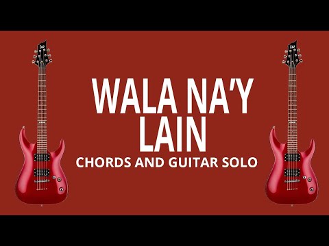 WALA NA'Y LAIN WITH GUITAR SOLO AND CHORDS