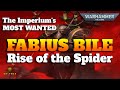 The Imperium's Most Wanted - FABIUS BILE - Chapter 1 Rise of the Spider - Warhammer 40k Lore