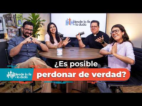 ¿Cómo perdonar a alguien que me hirió? | Desde la Fe y la Duda Ep. 5