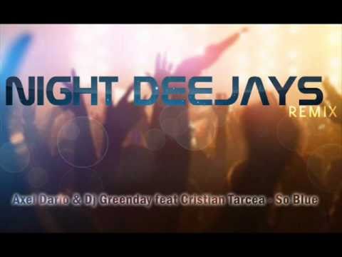 Axel Dario & Dj Greenday feat Cristian Tarcea - So Blue (Night Deejays Remix)