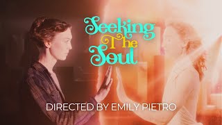 Seeking The Soul | Directed By Emily Pietro