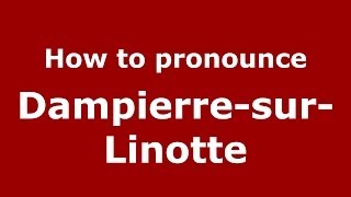 How to pronounce Dampierre-Sur-Linotte