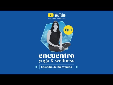 EP. 1  Encuentro Yoga & Wellness "El arte de sanar la vida"