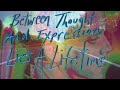 Between Thought And Expression Lies A Lifetime