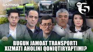 Bugun jamoat transporti xizmati aholini qoniqtiryaptimi? | "GAPIRING" TOK-SHOUSI