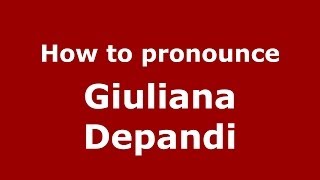 How to pronounce Giuliana Depandi